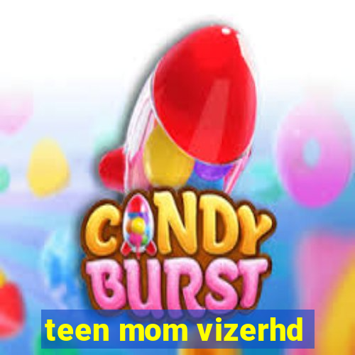 teen mom vizerhd